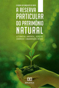 Title: A Reserva Particular do Patrimônio Natural: Alternativa Ambiental, Aspectos Econômicos e Argumentações Críticas, Author: Claudio Luiz Gonçalves de Souza