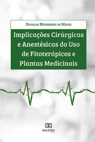 Title: Implicações cirúrgicas e anestésicas do uso de fitoterápicos e plantas medicinais, Author: Douglas Nuernberg de Matos