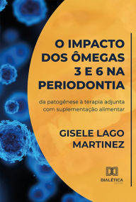 Title: O impacto dos ômegas 3 e 6 na periodontia: da patogênese à terapia adjunta com suplementação alimentar, Author: Gisele Lago Martinez