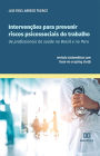 Intervenções para prevenir riscos psicossociais do trabalho de profissionais da saúde no Brasil e no Peru: revisão sistemática com base no scoping study