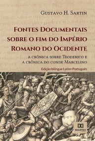 Title: Fontes Documentais sobre o fim do Império Romano do Ocidente: a crônica sobre Teoderico e a crônica do conde Marcelino, Author: Gustavo H. Sartin