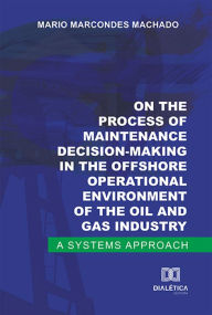 Title: On the process of maintenance decision-making in the offshore operational environment of the oil and gas industry: a systems approach, Author: Mario Marcondes Machado