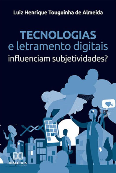 Tecnologias e letramento digitais: influenciam subjetividades?