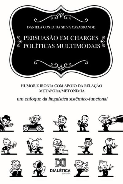 Persuasão em charges políticas multimodais: humor e ironia com apoio da relação metáfora/metonímia: um enfoque da linguística sistêmico-funcional