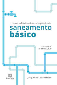 Title: O novo modelo brasileiro de regulação do saneamento básico: Lei Federal nº 14.026/2020, Author: Jacqueline Lobão Haase