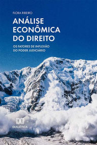 Title: Análise econômica do Direito: os fatores de inflexão do Poder Judiciário, Author: Flora Ribeiro