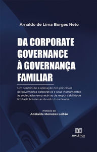 Title: Da corporate governance à governança familiar: um contributo à aplicação dos princípios de governança corporativa e seus instrumentos às sociedades empresárias de responsabilidade limitada brasileiras de estrutura familiar, Author: Arnaldo de Lima Borges Neto