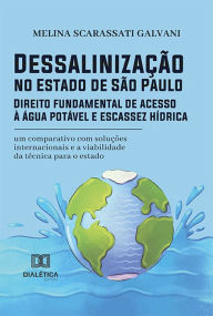 Title: Dessalinização no Estado de São Paulo: Direito fundamental de acesso à água potável e escassez hídrica: um comparativo com soluções internacionais e a viabilidade da técnica para o estado, Author: Melina Scarassati Galvani