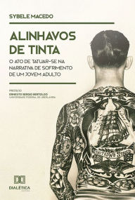 Title: Alinhavos de tinta: o ato de tatuar-se na narrativa de sofrimento de um jovem adulto, Author: Sybele Macedo
