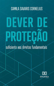 Title: Dever de proteção suficiente aos direitos fundamentais, Author: Camila Savaris Cornelius