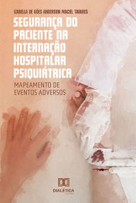 Title: Segurança do Paciente na Internação Hospitalar Psiquiátrica: Mapeamento de Eventos Adversos, Author: Izabella de Góes Anderson Maciel Tavares