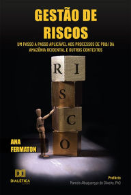 Title: Gestão de Riscos: um passo a passo aplicável aos processos de PD&I da Amazônia Ocidental e outros contextos, Author: Ana Fermaton
