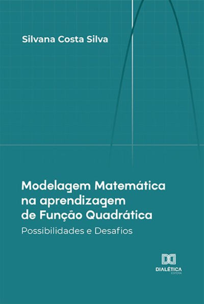 Modelagem Matemática na aprendizagem de Função Quadrática: Possibilidades e Desafios