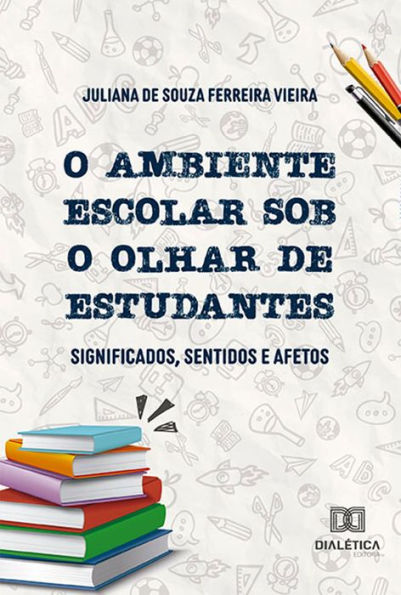 O ambiente escolar sob o olhar de estudantes: significados, sentidos e afetos