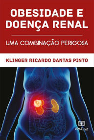 Title: Obesidade e doença renal: uma combinação perigosa, Author: Klinger Ricardo Dantas Pinto
