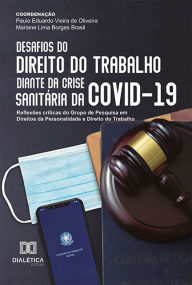 Title: Desafios do Direito do Trabalho diante da crise sanitária da COVID-19: reflexões críticas do Grupo de Pesquisa em Direitos da Personalidade e Direito do Trabalho, Author: Mariane Lima Borges Brasil