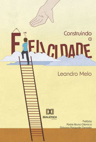 Title: Construindo a Felicidade, Author: Leandro Melo