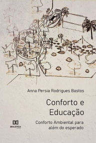 Title: Conforto e Educação: Conforto Ambiental para além do esperado, Author: Anna Persia Rodrigues Bastos