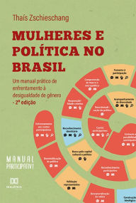 Title: Mulheres e política no Brasil: um manual prático de enfrentamento à desigualdade de gênero, Author: Thaís Zschieschang