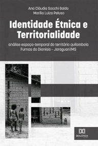 Title: Identidade étnica e territorialidade: análise espaço-temporal do território quilombola Furnas do Dionísio - Jaraguari/MS, Author: Ana Cláudia Sacchi Baldo