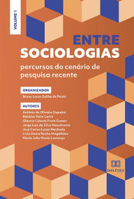 Title: Entre sociologias - percursos do cenário de pesquisa recente: Volume 1, Author: Bruno Lucas Saliba de Paula