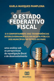 Title: O Estado Federativo Fiscal e o comportamento das transferências intergovernamentais na receita pública dos municípios do estado do Pará: uma análise sob as perspectivas da equalização fiscal e do desenvolvimento, Author: Karla Marques Pamplona