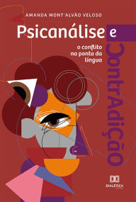 Title: Psicanálise e contradição: o conflito na ponta da língua, Author: Amanda Mont'Alvão Veloso