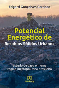 Title: Potencial Energético de Resíduos Sólidos Urbanos: estudo de caso em uma região metropolitana brasileira, Author: Edgard Gonçalves Cardoso