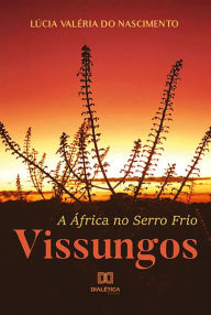 Title: A África no Serro Frio: Vissungos, Author: Lúcia Valéria do Nascimento