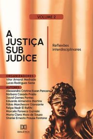 Title: A Justiça sub judice: reflexões interdisciplinares: Volume 2, Author: Vitor Amaral Medrado
