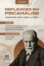 Reflexões em Psicanálise: compreensões sobre o sujeito e o coletivo: Volume 1