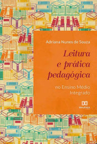 Title: Leitura e prática pedagógica no Ensino Médio Integrado, Author: Adriana Nunes de Souza