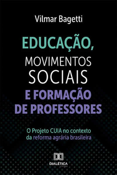 Educação, Movimentos Sociais e Formação de Professores: O Projeto CUIA no contexto da reforma agrária brasileira