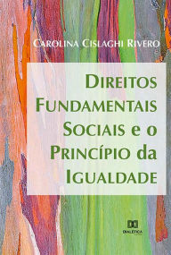 Title: Direitos Fundamentais Sociais e o Princípio da Igualdade, Author: Carolina Cislaghi Rivero