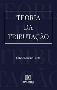 Title: Teoria da Tributação, Author: Gabriel Araújo Souto