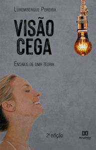 Title: Visão Cega: ensaios de uma teoria - 2ª edição, Author: Lurembergue Pereira