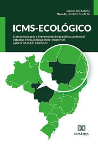 Title: ICMS-Ecológico: descentralização e implementação da política ambiental estadual em municípios mato-grossenses a partir do ICMS-Ecológico, Author: Rubens dos Santos