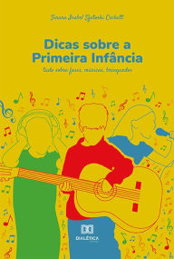 Title: Dicas sobre a Primeira Infância: tudo sobre fases, músicas, brinquedos, Author: Sinara Isabel Sfatoski Cechett
