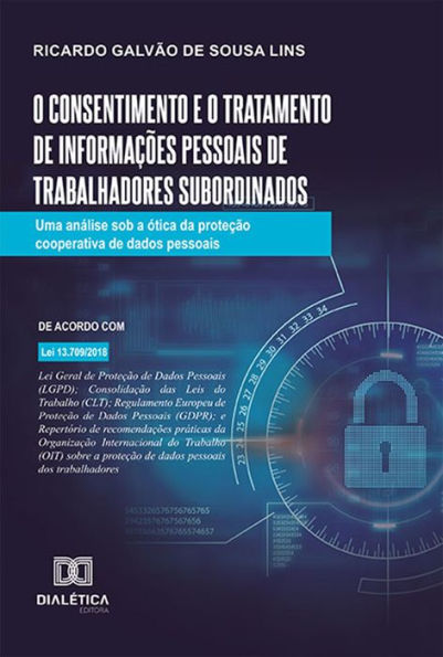 O consentimento e o tratamento de informações pessoais de trabalhadores subordinados: uma análise sob a ótica da proteção cooperativa de dados pessoais