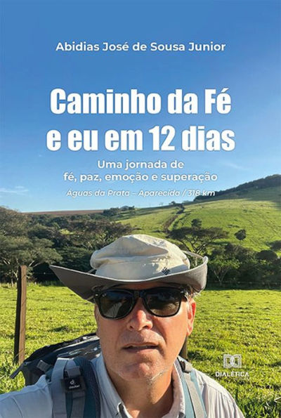 Caminho da Fé e eu em 12 dias: uma jornada de fé, paz, emoção e superação. Águas da Prata - Aparecida / 318 km