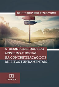 Title: A (des)necessidade do ativismo judicial na concretização dos direitos fundamentais, Author: Bruno Ricardo Rizzo Tomé