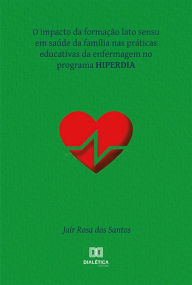 Title: O impacto da formação lato sensu em saúde da família nas práticas educativas da enfermagem no programa HIPERDIA, Author: Jair Rosa dos Santos