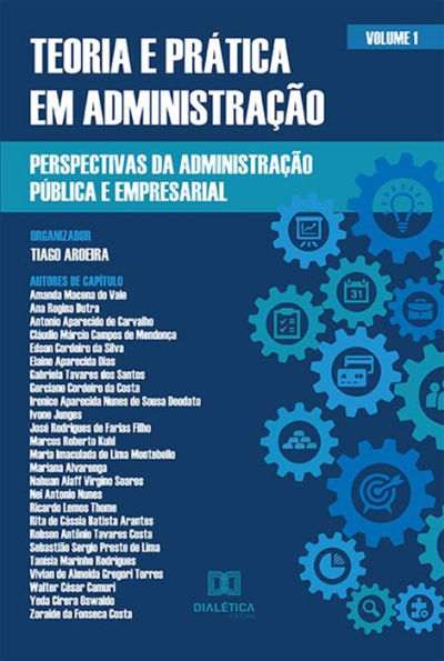 Teoria e prática em Administração - perspectivas da Administração Pública e Empresarial: Volume 1