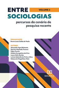 Title: Entre sociologias: percursos do cenário de pesquisa recente: Volume 2, Author: Bruno Lucas Saliba de Paula