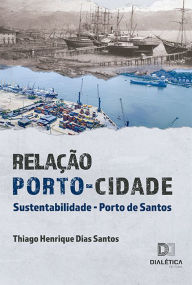 Title: Relação Porto-Cidade: Sustentabilidade - Porto de Santos, Author: Thiago Henrique Dias Santos