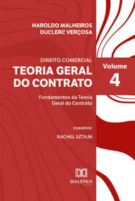 Title: Teoria Geral do Contrato: Fundamentos da Teoria Geral do Contrato - Volume 4, Author: Haroldo Malheiros Duclerc Verçosa