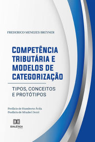 Title: Competência tributária e modelos de categorização: tipos, conceitos e protótipos, Author: Frederico Menezes Breyner