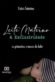 Title: Leite Materno e Exclusividade: os primeiros 6 meses do bebê, Author: Victor Catarino