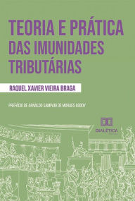 Title: Teoria e prática das imunidades tributárias, Author: Raquel Xavier Vieira Braga