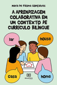 Title: A aprendizagem colaborativa em um contexto de currículo bilíngue, Author: Maria de Fátima Gonçalves